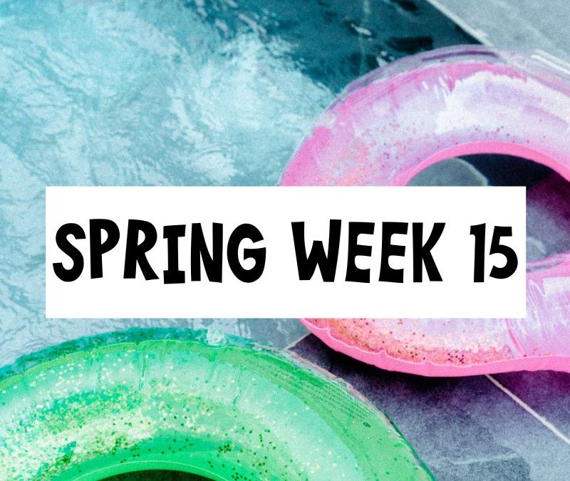Spring Session Week 15; Monday, May 5th – Sunday, May 11th