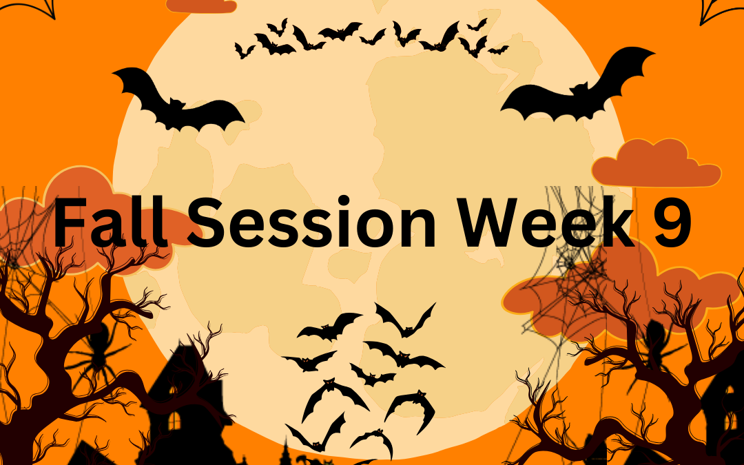 Fall Session Week 9: Tuesday, October 29th – Monday, November 4th