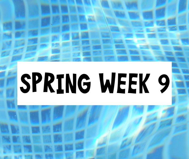 Spring Session Week 9; Saturday, March 30th – Friday, April 5th