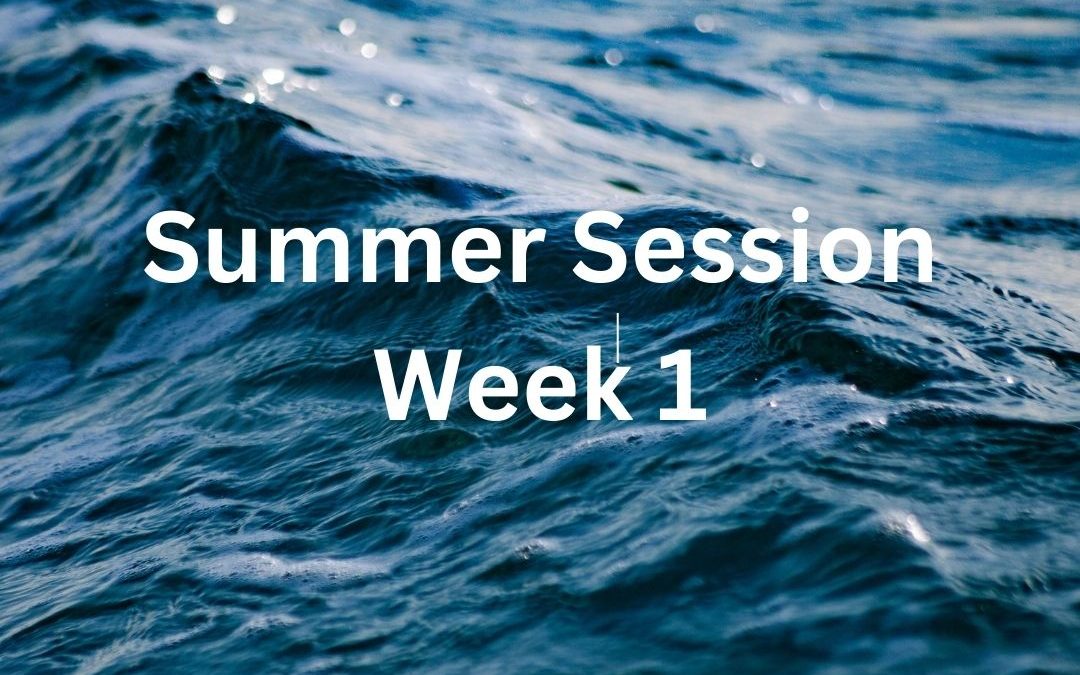 Summer Session Week 1; Tuesday, June 25 – Sunday, June 30th