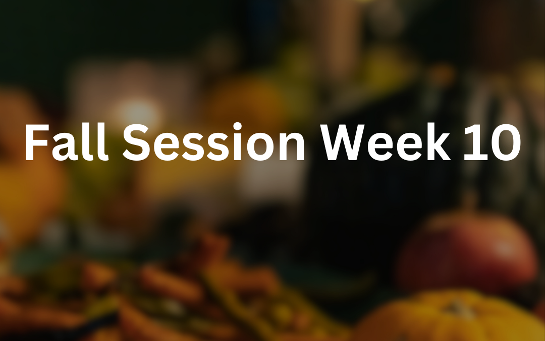 Fall Session Week 10: Tuesday, November 5th – Monday, November 11th